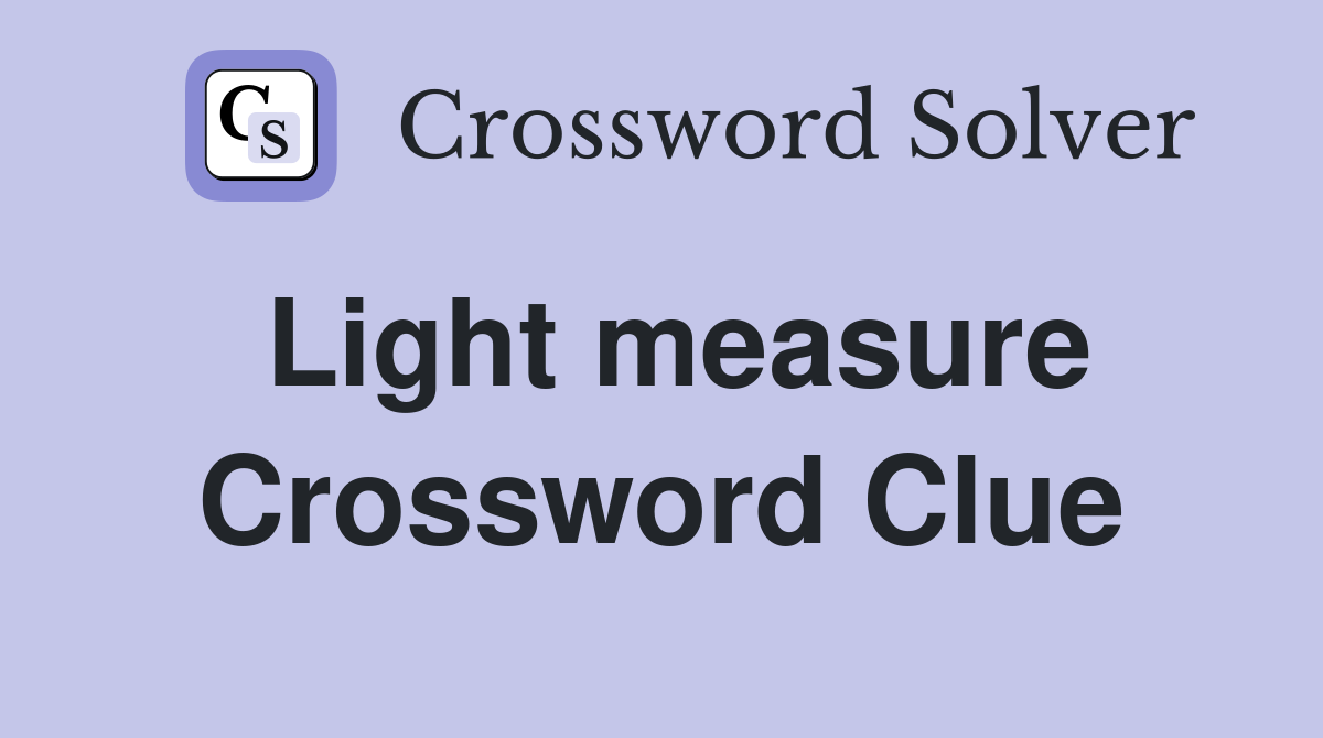 Light measure Crossword Clue