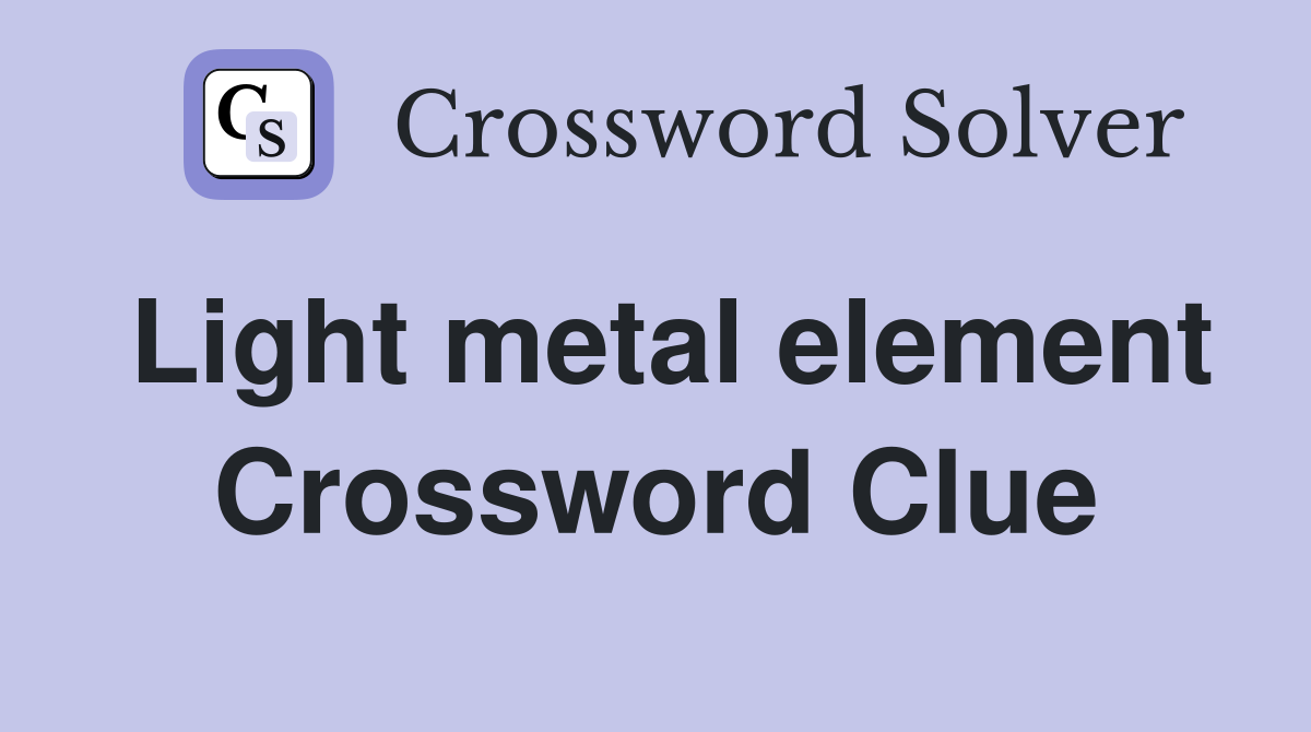 Light metal element Crossword Clue