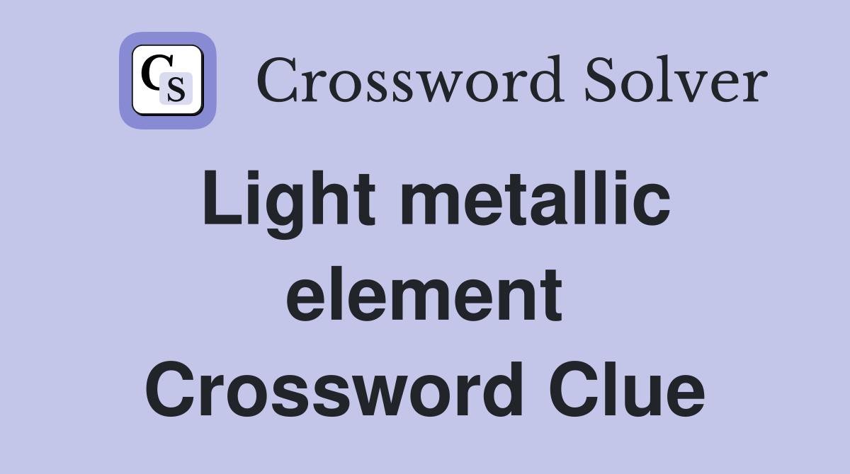 Light metallic element Crossword Clue