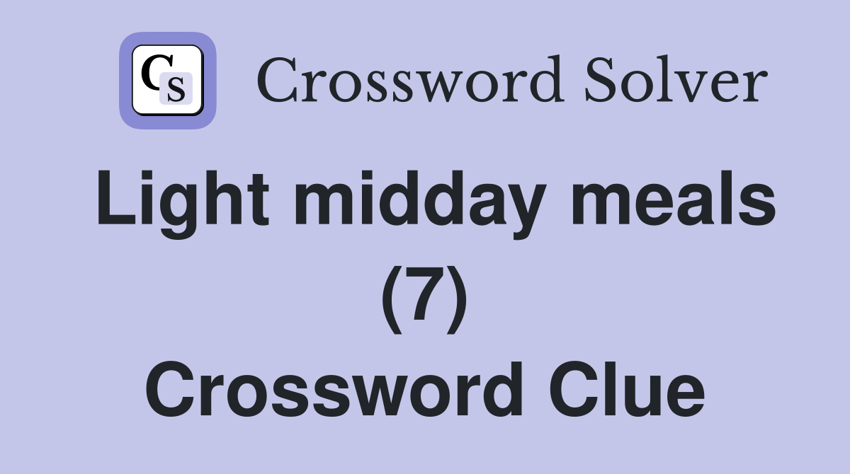 Light midday meals (7) Crossword Clue