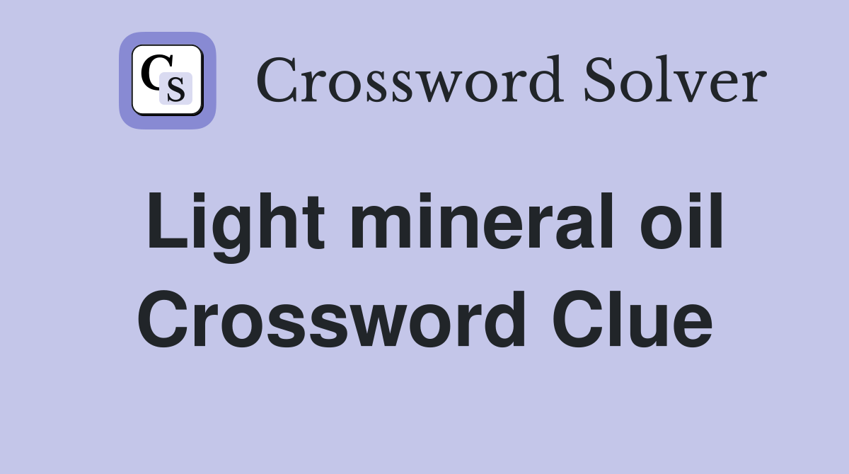 Light mineral oil Crossword Clue