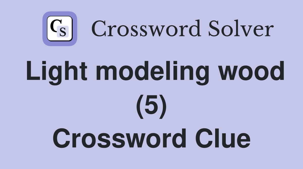 Light modeling wood (5) Crossword Clue