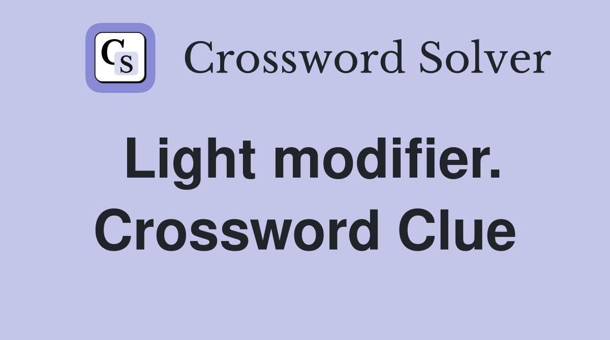 Light modifier. Crossword Clue
