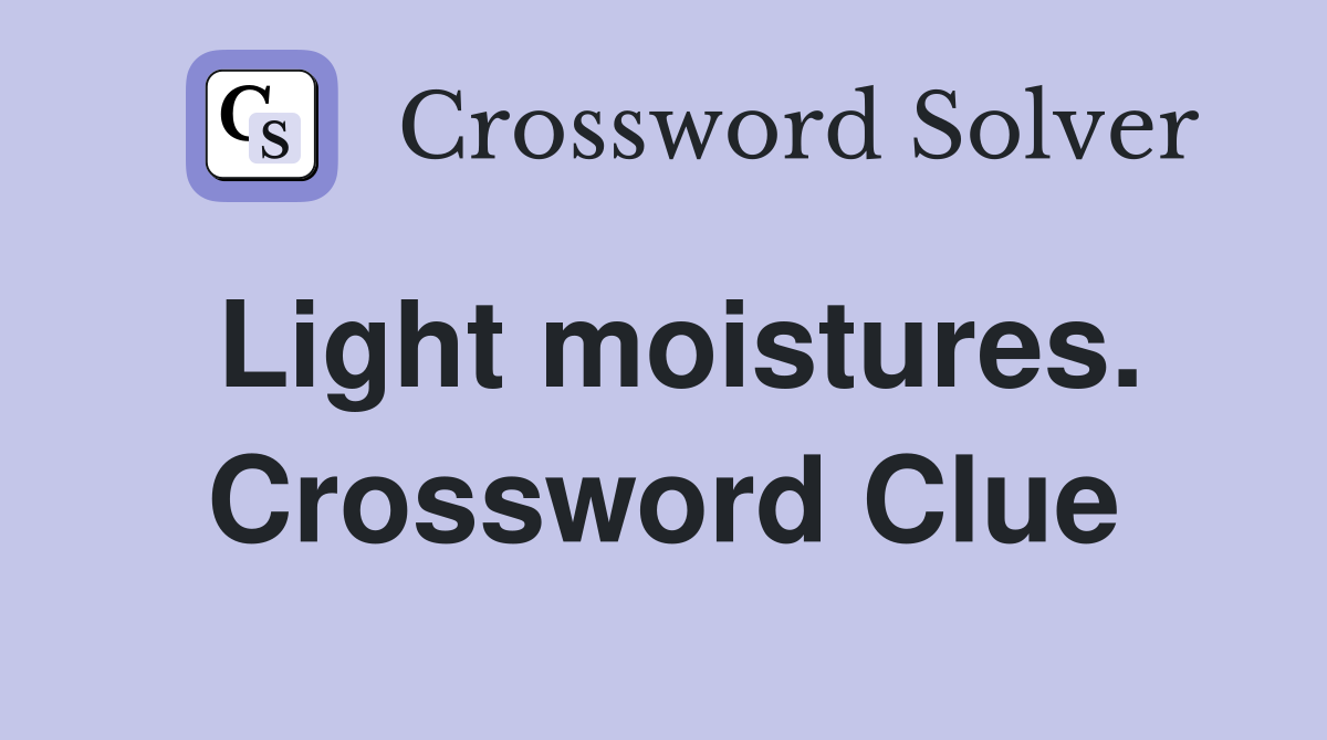 Light moistures. Crossword Clue