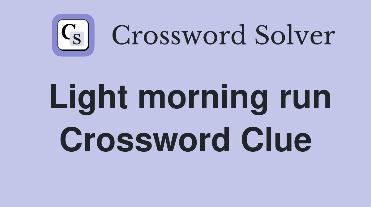 Light morning run Crossword Clue