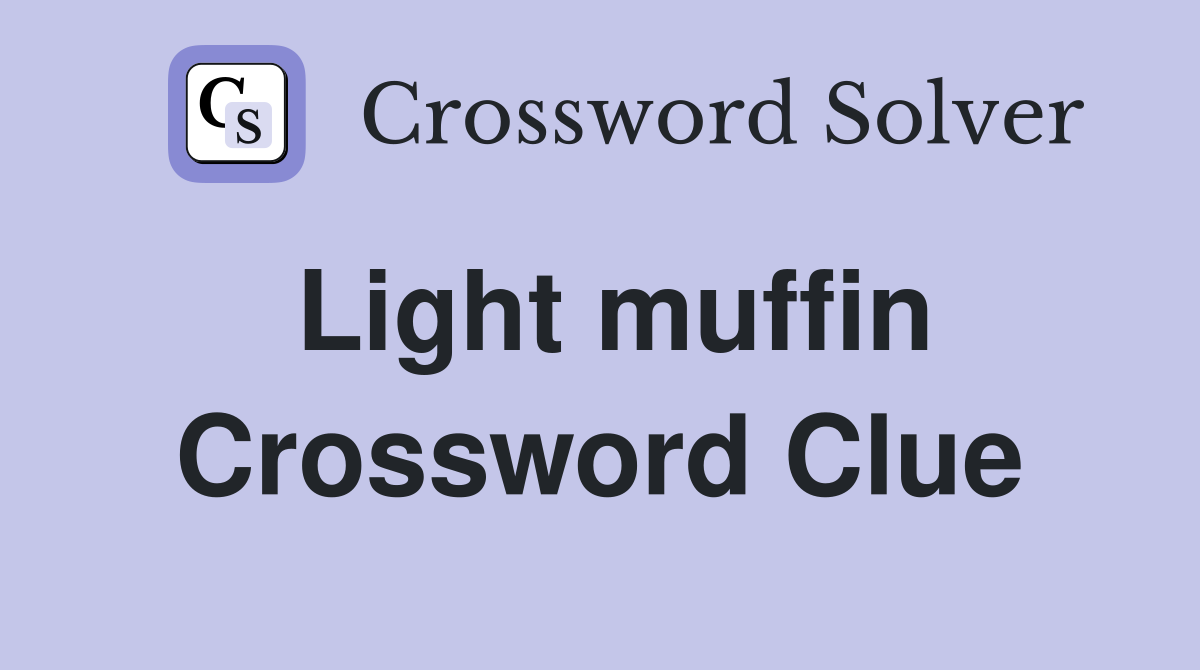 Light muffin Crossword Clue