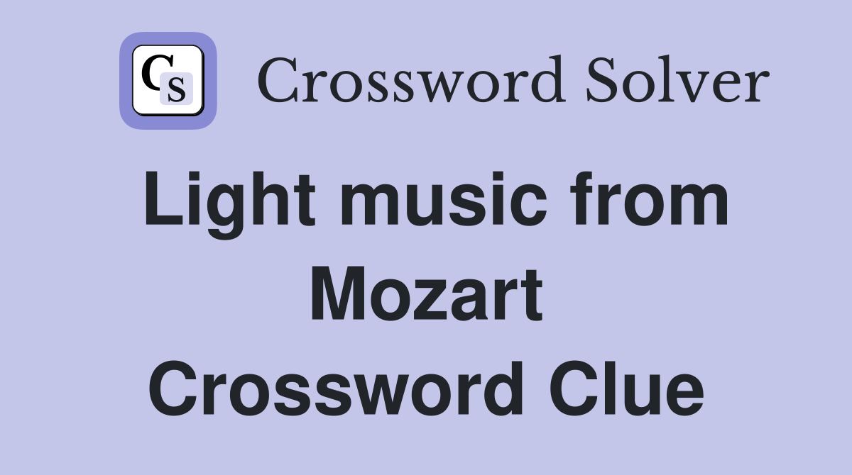 Light music from Mozart Crossword Clue