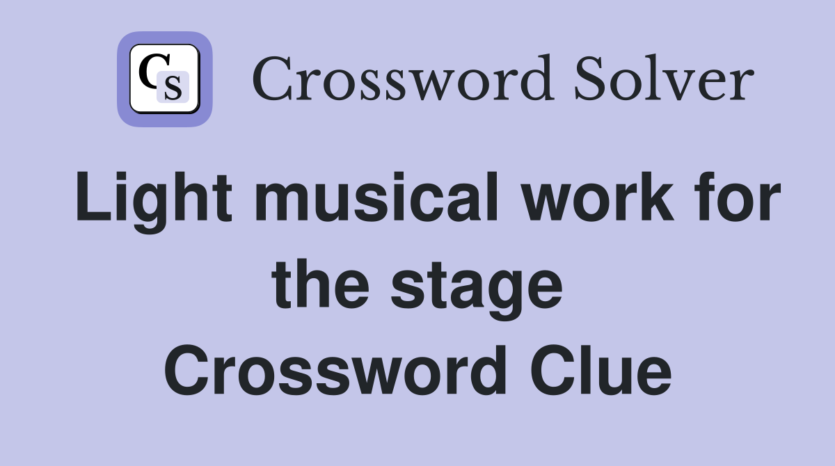 Light musical work for the stage Crossword Clue