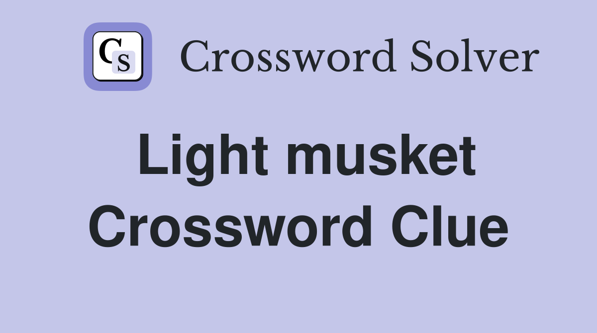Light musket Crossword Clue