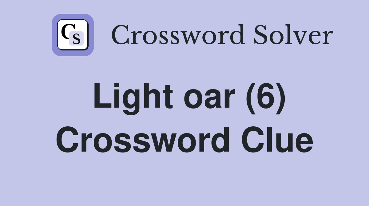 Light oar (6) Crossword Clue