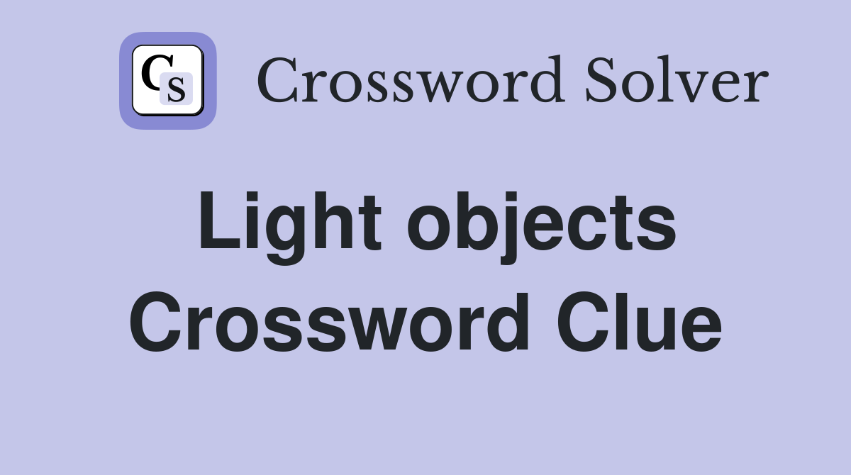 Light objects Crossword Clue