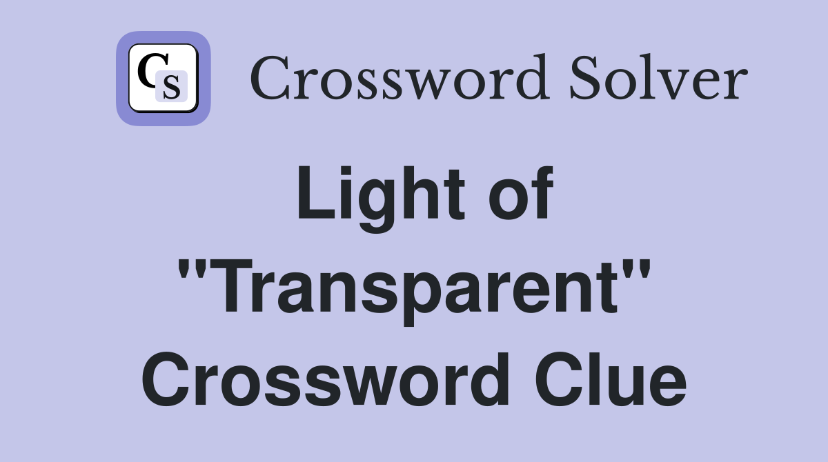 Light of "Transparent" Crossword Clue