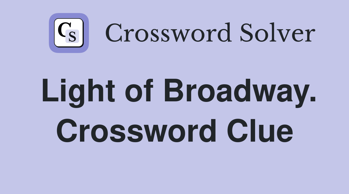 Light of Broadway. Crossword Clue