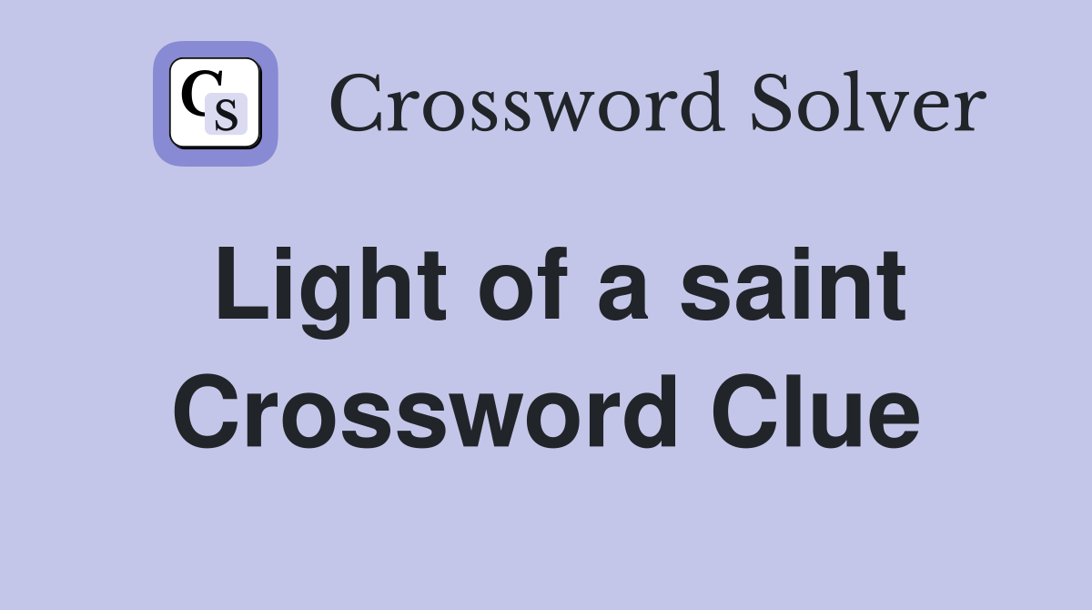 Light of a saint Crossword Clue