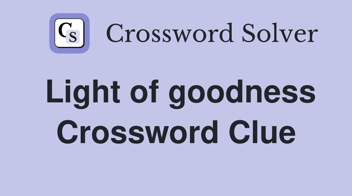 Light of goodness Crossword Clue