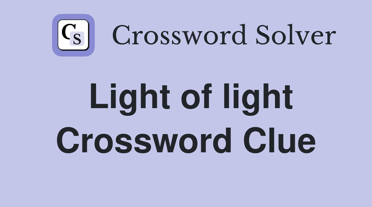 Light of light Crossword Clue