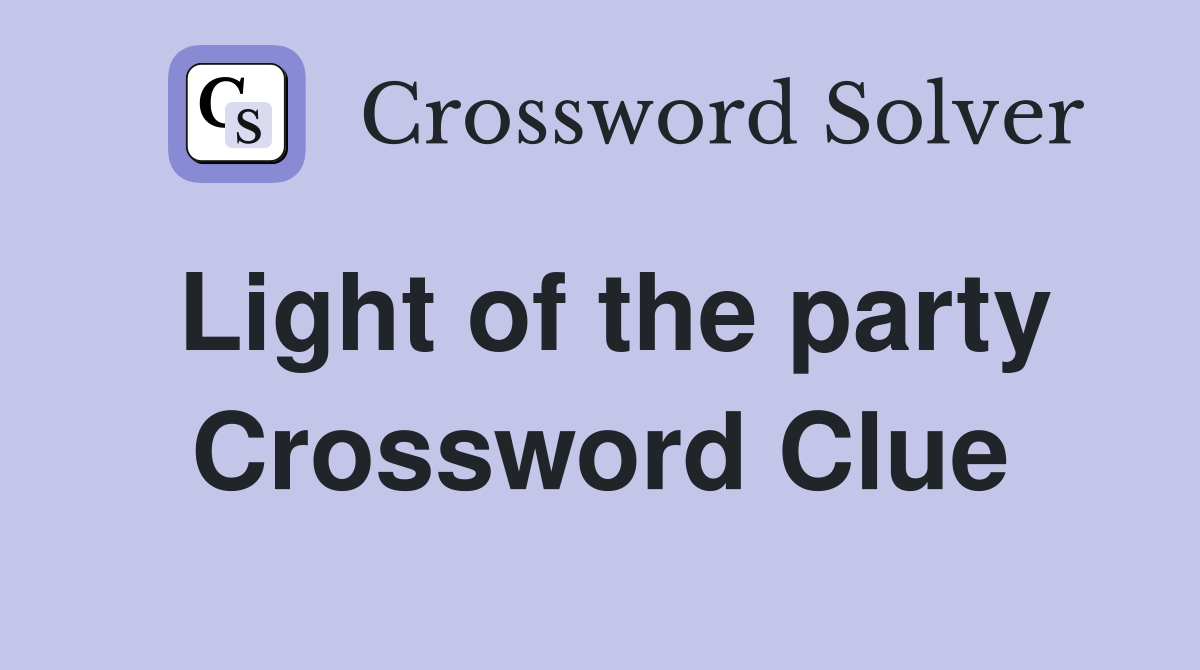 Light of the party Crossword Clue