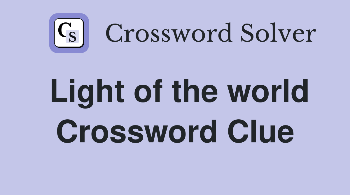 Light of the world Crossword Clue