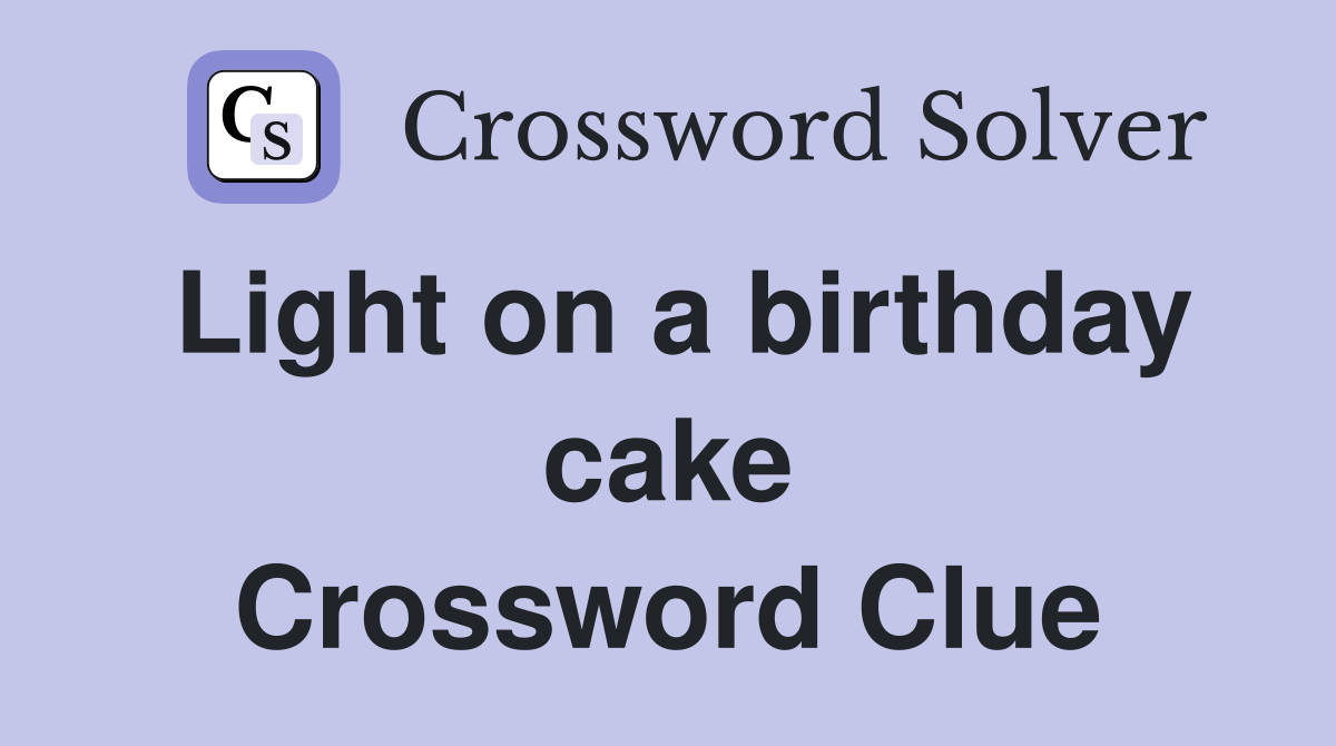 Light on a birthday cake Crossword Clue