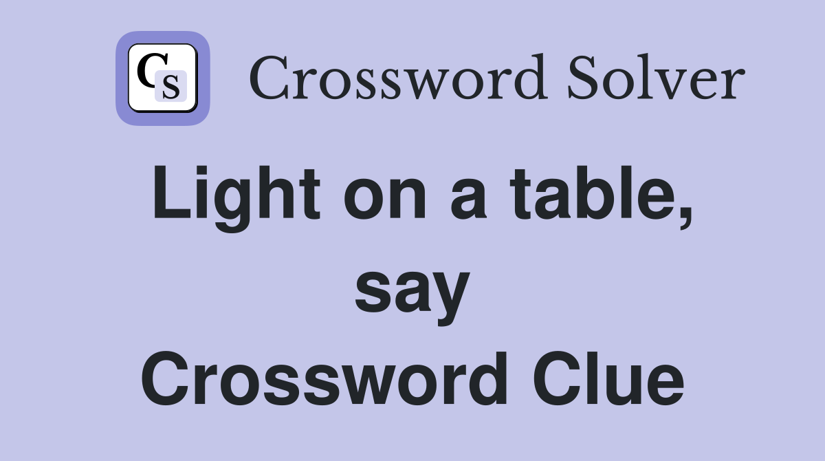 Light on a table, say Crossword Clue