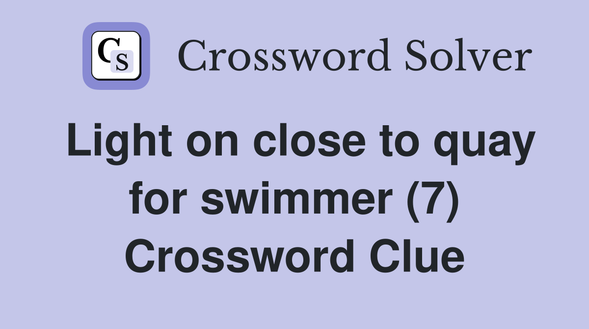 Light on close to quay for swimmer (7) Crossword Clue