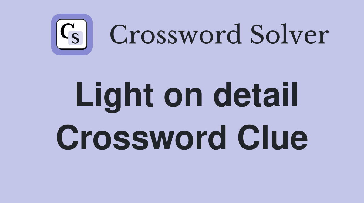 Light on detail Crossword Clue
