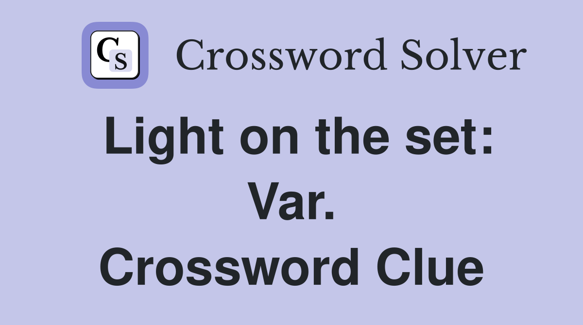 Light on the set: Var. Crossword Clue