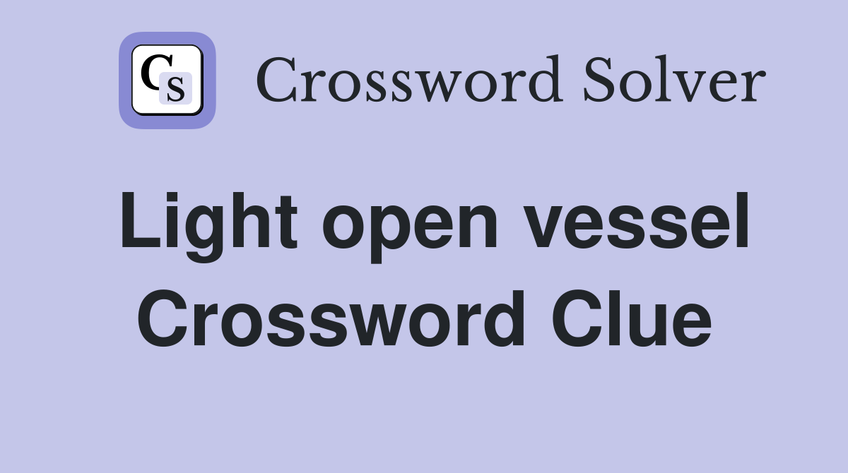 Light open vessel Crossword Clue