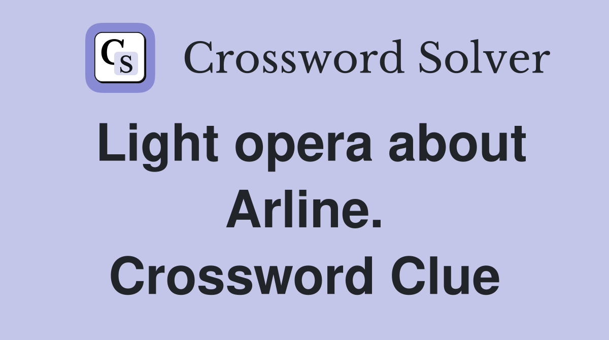 Light opera about Arline. Crossword Clue