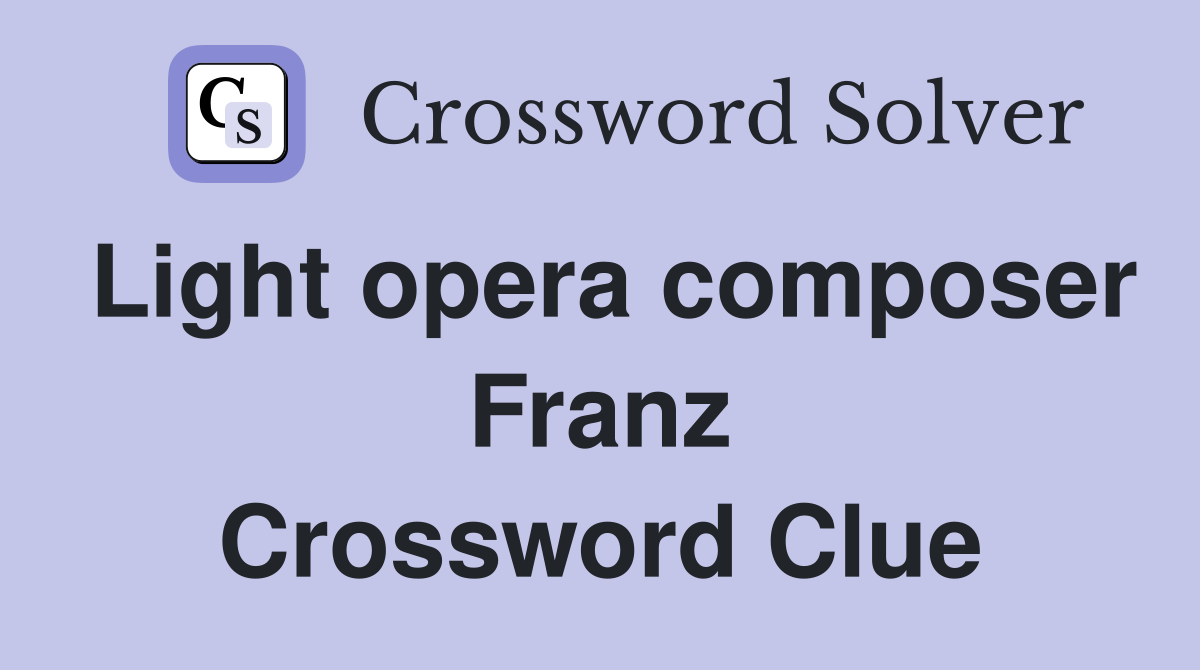 Light opera composer Franz Crossword Clue