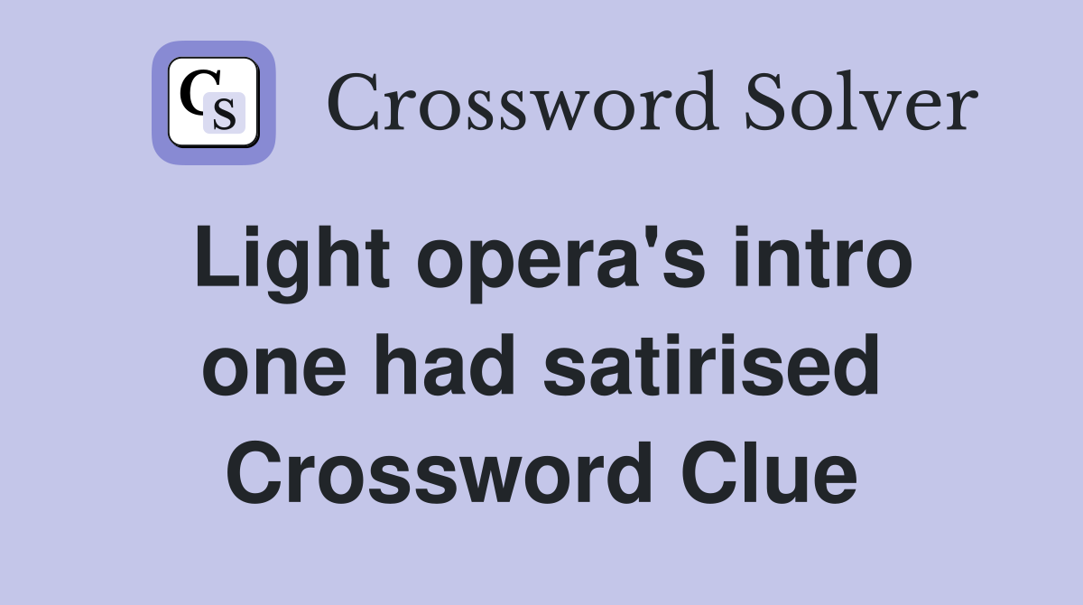 Light opera's intro one had satirised Crossword Clue