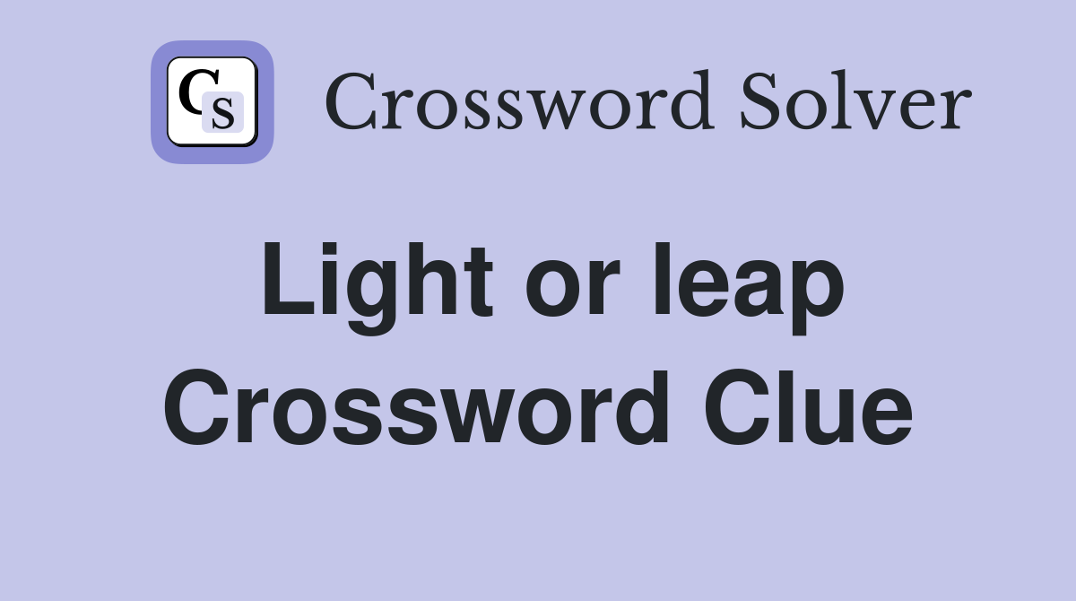 Light or leap Crossword Clue
