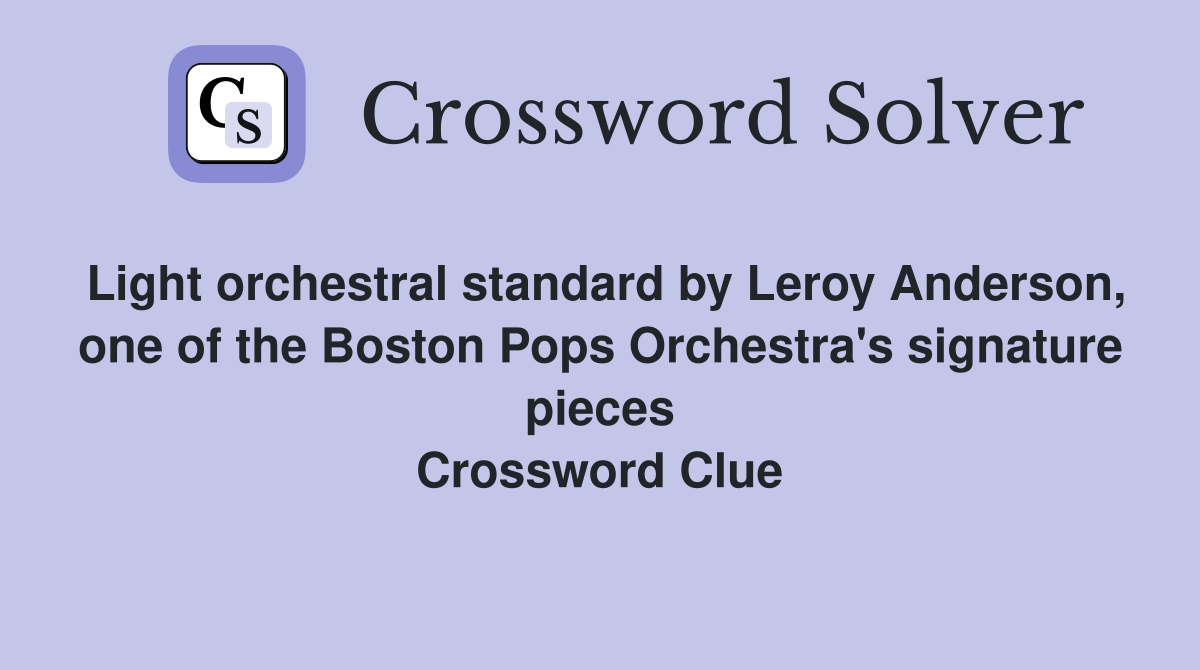 Light orchestral standard by Leroy Anderson, one of the Boston Pops Orchestra's signature pieces Crossword Clue