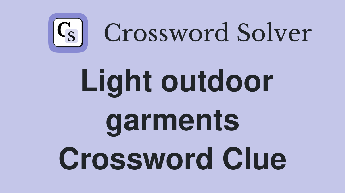 Light outdoor garments Crossword Clue