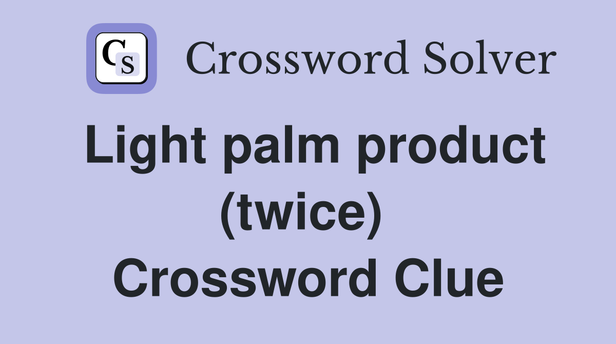 Light palm product (twice)  Crossword Clue
