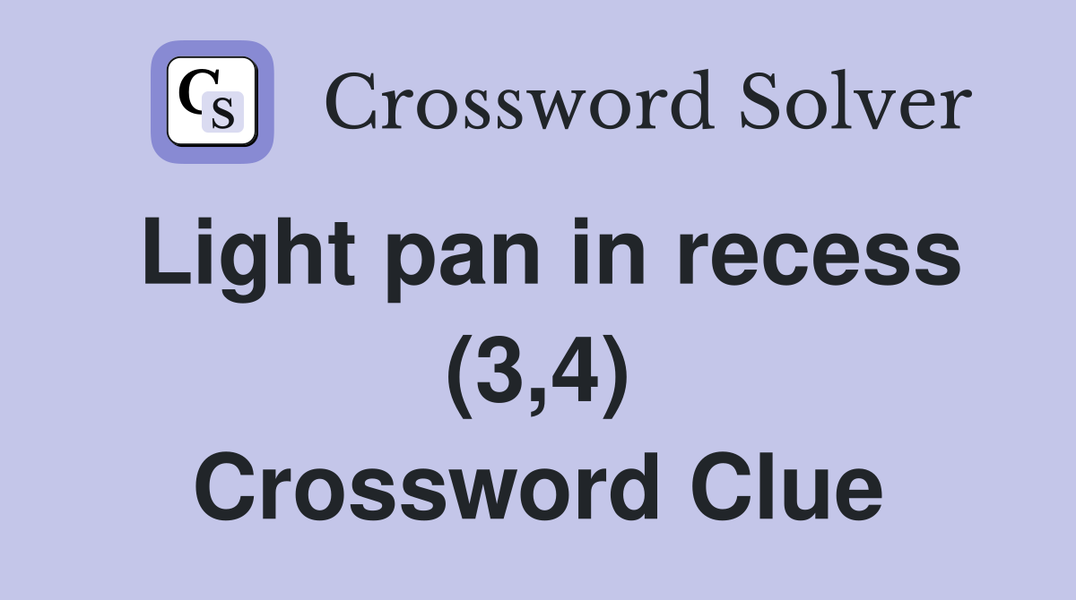 Light pan in recess (3,4) Crossword Clue
