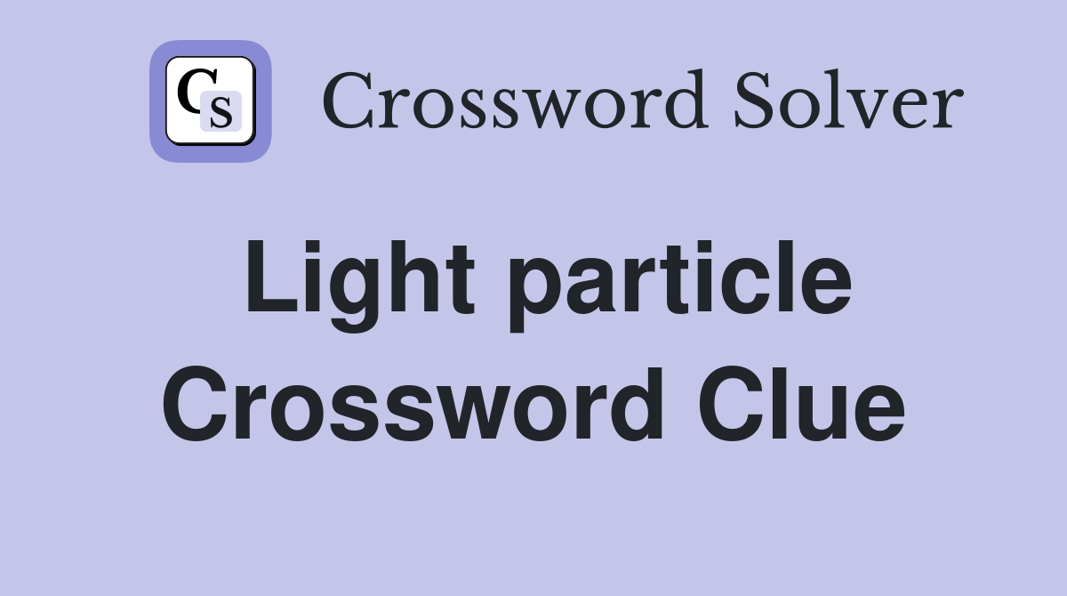 Light particle Crossword Clue