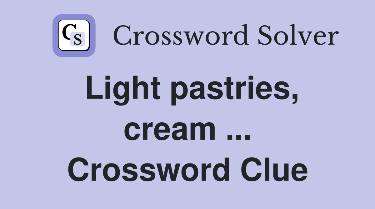 Light pastries, cream ... Crossword Clue