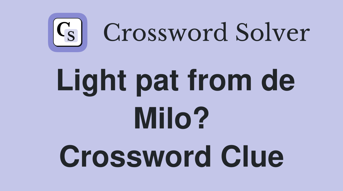 Light pat from de Milo? Crossword Clue