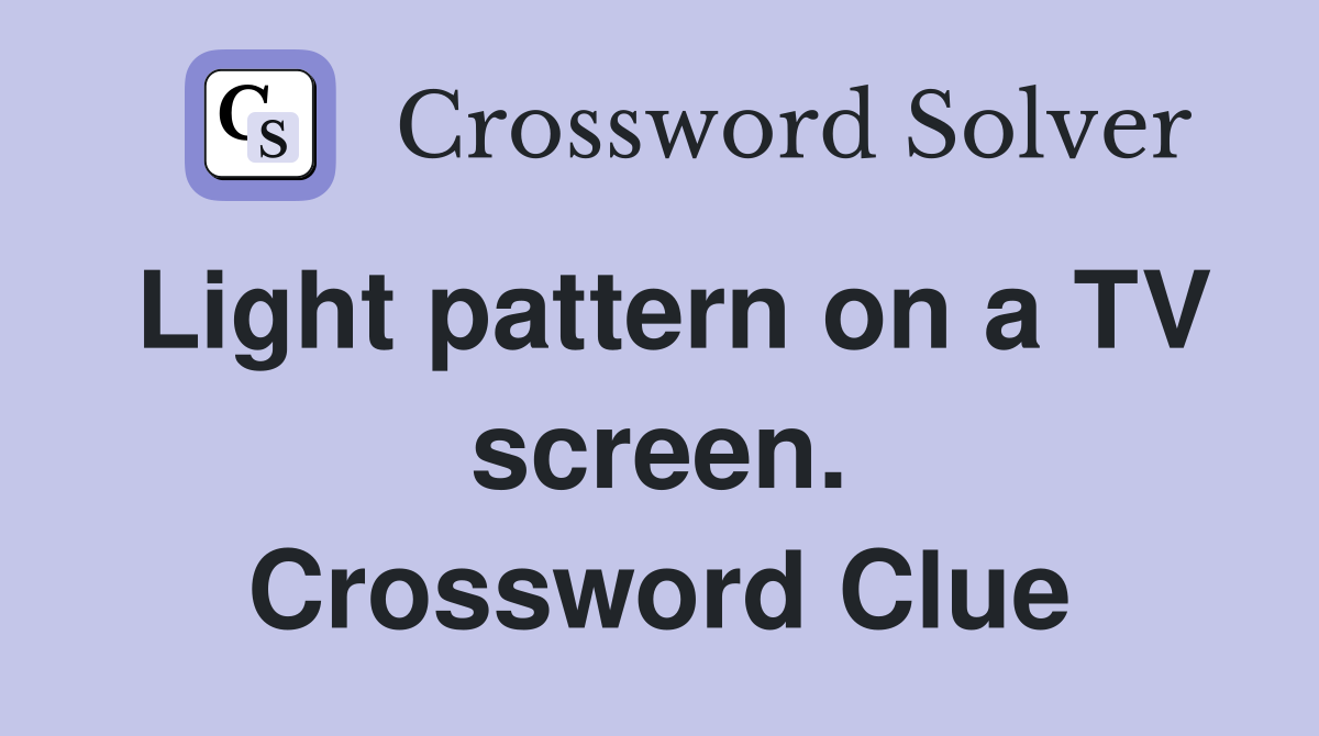 Light pattern on a TV screen. Crossword Clue