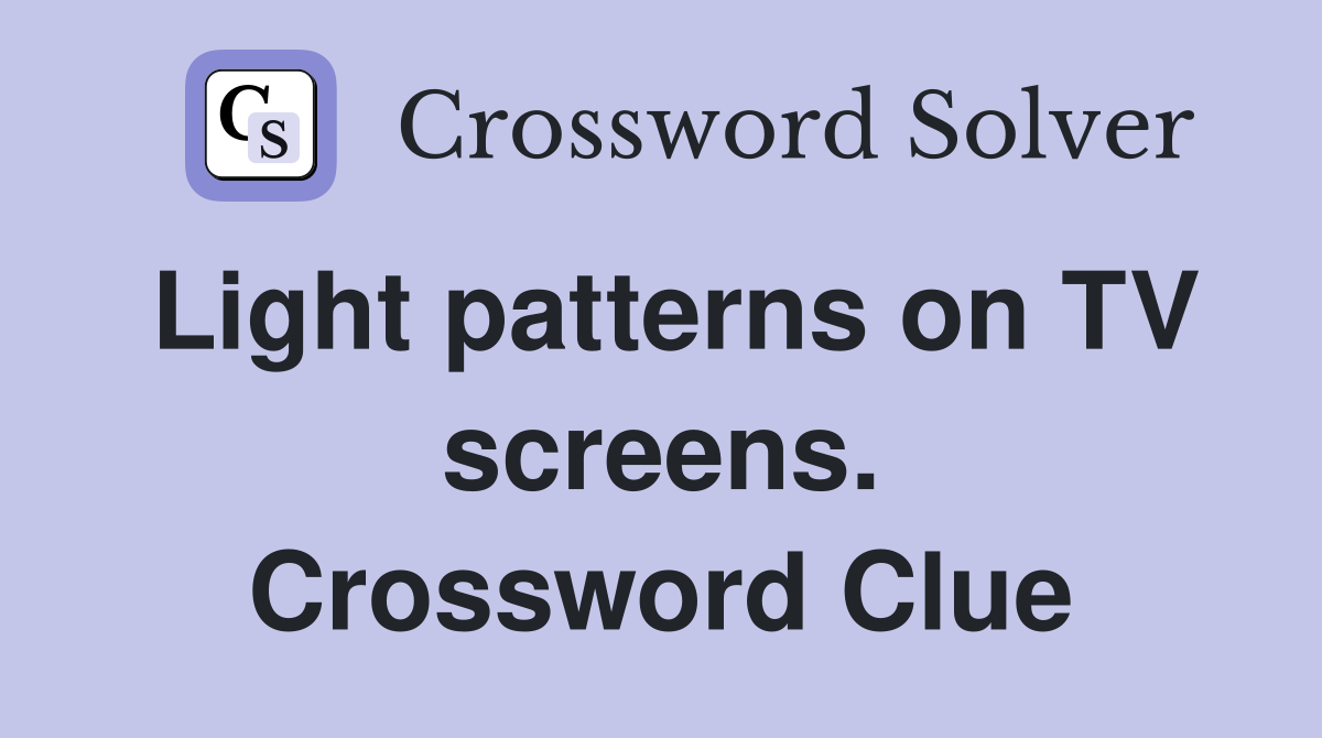 Light patterns on TV screens. Crossword Clue