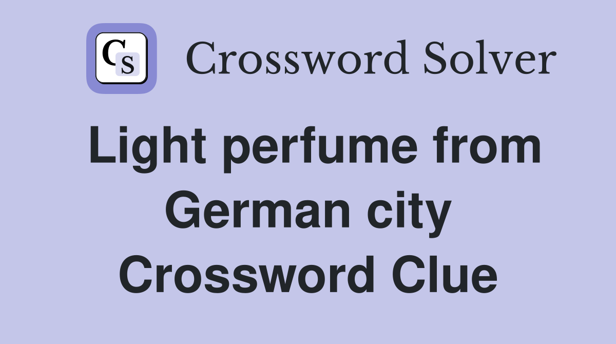 Light perfume from German city Crossword Clue