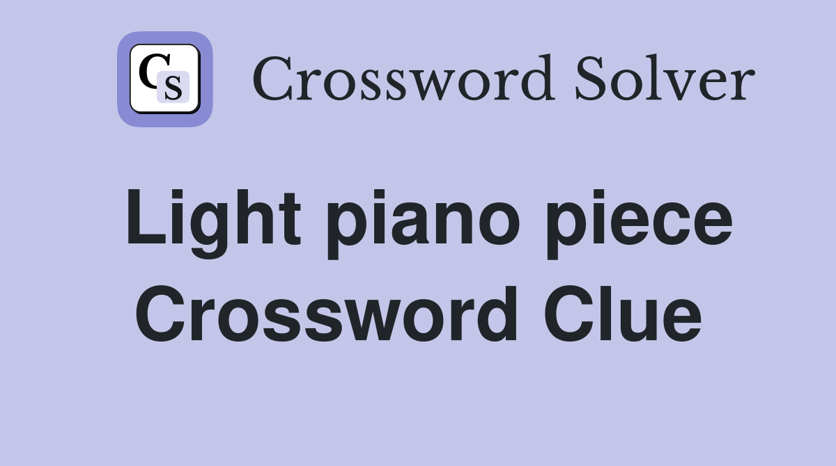 Light piano piece Crossword Clue