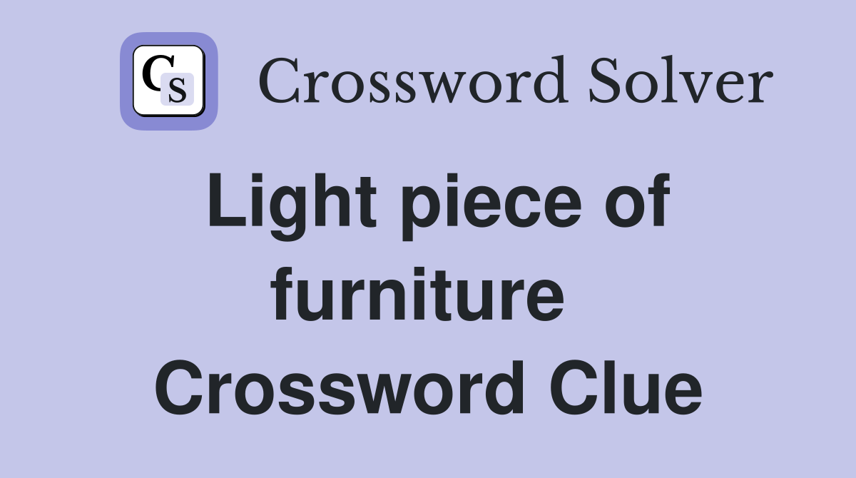 Light piece of furniture  Crossword Clue