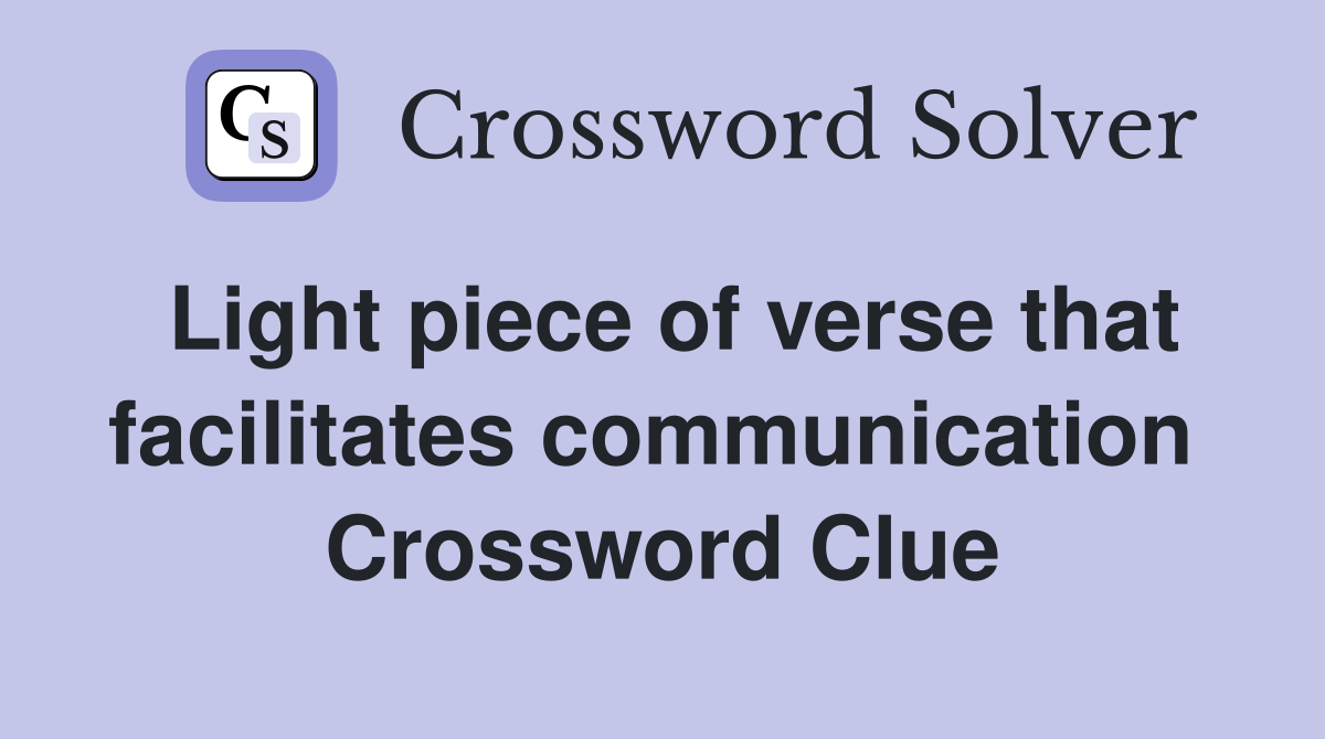 Light piece of verse that facilitates communication  Crossword Clue