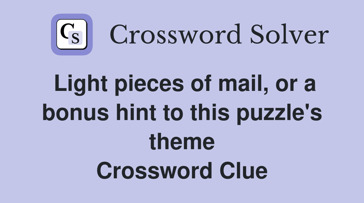 Light pieces of mail, or a bonus hint to this puzzle's theme Crossword Clue