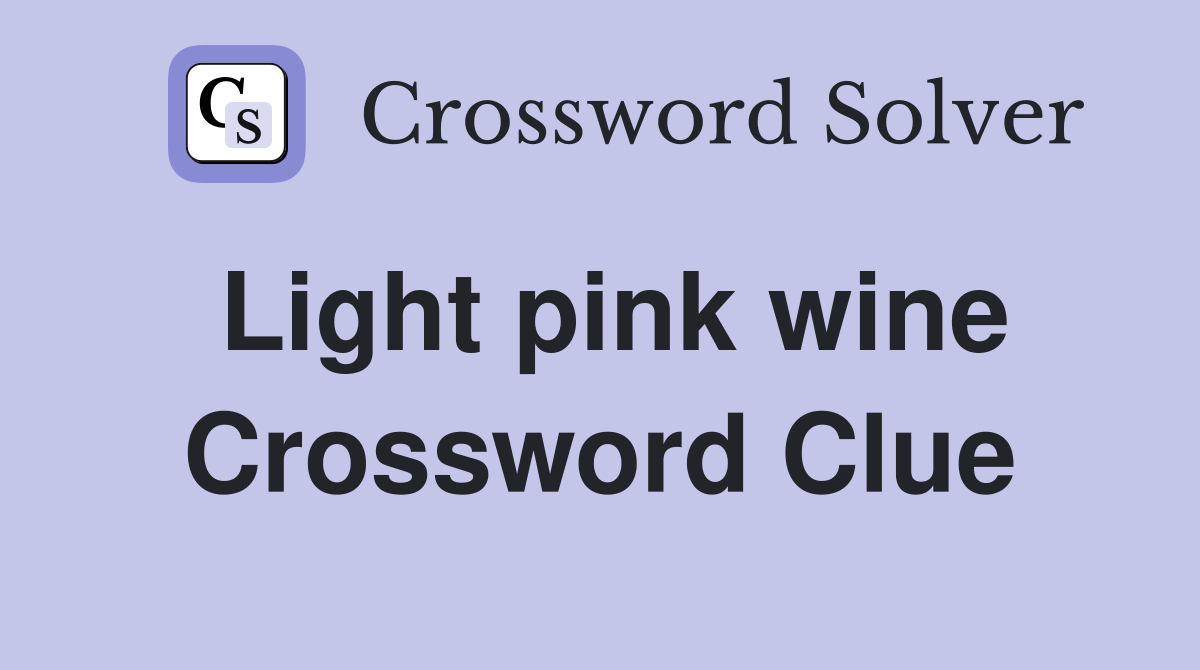 Light pink wine Crossword Clue