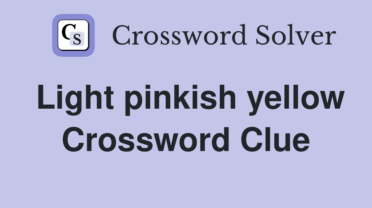 Light pinkish yellow Crossword Clue