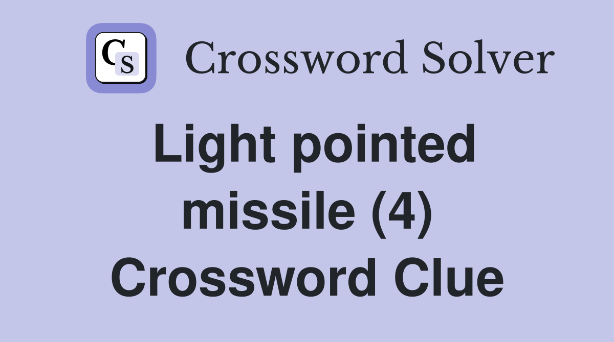 Light pointed missile (4) Crossword Clue