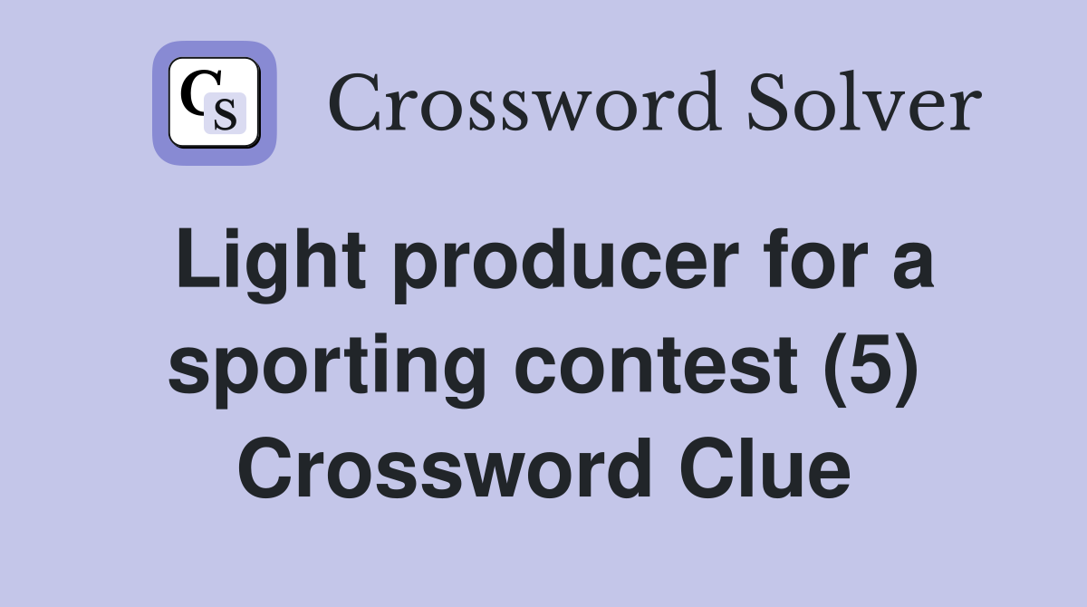 Light producer for a sporting contest (5) Crossword Clue